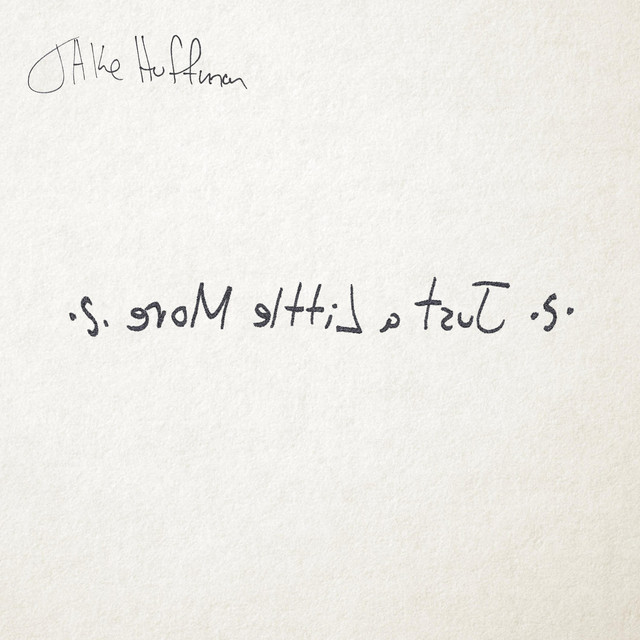 Read more about the article Jake Huffman – Just a Little More