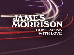 James Morrison – Don’t Mess With Love