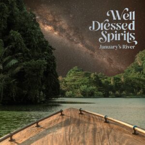 Read more about the article Well Dressed Spirits – January’s River