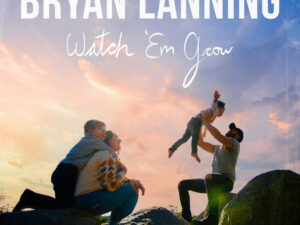 Bryan Lanning – Watch ‘Em Grow