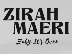 ZIRAH MAERI – Baby It’s Over