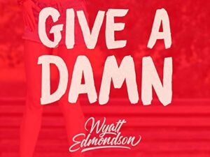 Wyatt Edmondson – Give A Damn